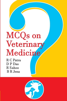 MCQ's on Veterinary Medicine - Jena, Ramesh Chandra Patra, Debiprasanna Das, Rajasri Sahoo & Biswa Ranjan