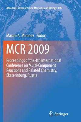 MCR 2009: Proceedings of the 4th International Conference on Multi-Component Reactions and Related Chemistry, Ekaterinburg, Russia - Mironov, Maxim A. (Editor)