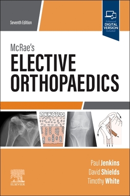 McRae's Elective Orthopaedics - Jenkins, Paul, and Shields, David W, Msc, and White, Timothy O, MD