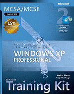 McSa/MCSE Self-Paced Training Kit (Exam 70-270): Installing, Configuring, and Administering Microsofta Windowsa XP Professional: Installing, Configuring, and Administering Microsoft(r) Windows(r) XP Professional, Second Edition