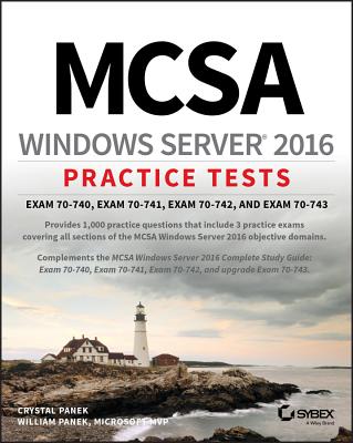 McSa Windows Server 2016 Practice Tests: Exam 70-740, Exam 70-741, Exam 70-742, and Exam 70-743 - Panek, Crystal, and Panek, William