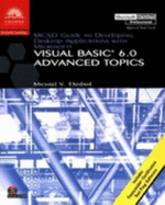 MCSD Guide to Developing Desktop Applications Using Microsoft Visual Basic 6.0: Advanced Topics