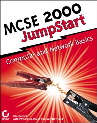 MCSE 2000 Jumpstart: Computer Network Basics - Donald, Lisa, and Ciccarelli, Patrick, and Newland, Dan