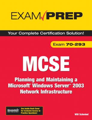 MCSE 70-293 Exam Prep: Planning and Maintaining a Microsoft Windows Server 2003 Network Infrastructure - Schmied, Will