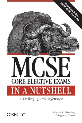 MCSE Core Elective Exams in a Nutshell - Bhardwaj, Pawan K, and Grimes, Roger A