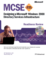 MCSE Designing a Microsoft Windows 2000 Directory Services Infrastructure Readiness Review; Exam 70-219 - Spealman, Jill