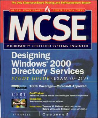 MCSE Designing a Windows 2000 Directory Services Infrastructure Study Guide, Exam 70-219 - Syngress Media Inc, and Shinder, Thomas W, Dr., M.D. (Editor), and Shinder, Debra Littlejohn (Editor)