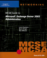 MCSE Guide to Microsoft Exchange Server 2003 Administration: Exam #70-284
