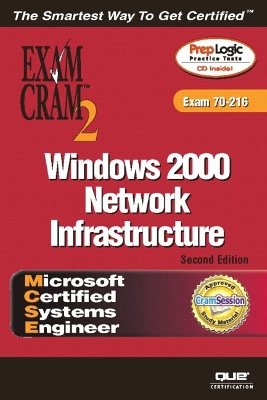 MCSE Windows 2000 Network Infrastructure Exam Cram 2 (Exam Cram 70-216) - Huggins, Diana, and Melber, Derek, and Taylor, Rick