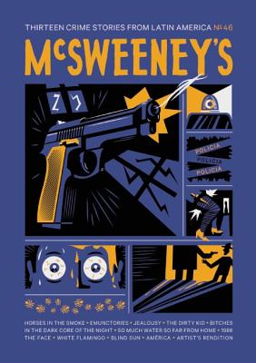 McSweeney's Issue 46 (McSweeney's Quarterly Concern): Latin American Crime Fiction - Eggers, Dave (Editor), and Alarcon, Daniel (Contributions by), and Jufresa, Laia (Contributions by)
