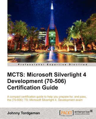 MCTS: Microsoft Silverlight 4 Development (70-506) Certification Guide - Tordgeman, Johnny