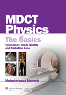 Mdct Physics: The Basics: Technology, Image Quality and Radiation Dose