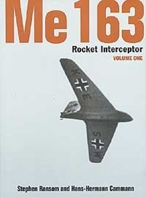Me 163: Rocket Interceptor, Volume One - Ransom, Stephen, and Cammann, Hans-Hermann, and Ian Allan