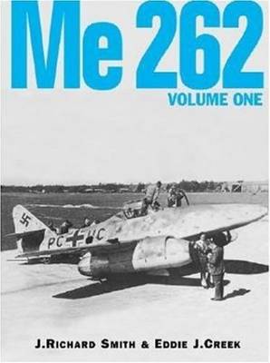 Me 262 Volume 1: Revised Edition - Smith, J Richard, and Creek, Eddie J, and Airtime Publishing (Creator)