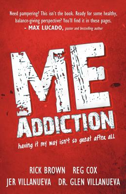 Me Addiction: Having It My Way Isn't So Great After All - Brown, Rick, and Cox, Reg, and Villanueva, Jer