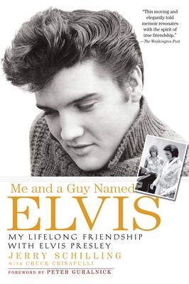 Me and a Guy Named Elvis: My Lifelong Friendship with Elvis Presley - Schilling, Jerry, and Crisafulli, Chuck