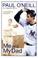 Me and My Dad: A Baseball Memoir - O'Neill, Paul, and Rocks, Burton
