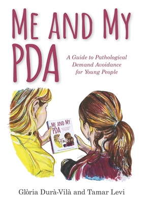 Me and My PDA: A Guide to Pathological Demand Avoidance for Young People - Dura-Vila, Gloria, and Levi, Tamar