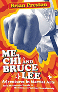 Me, Chi, and Bruce Lee: Adventures in Martial Arts from the Shaolin Temple to the Ultimate Fighting Championship