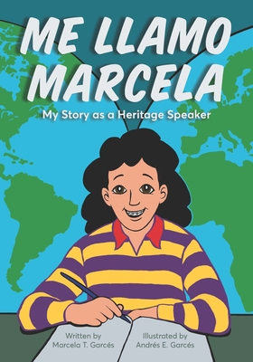 Me Llamo Marcela: My Story as a Heritage Speaker - Garcs, Marcela T