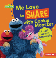 Me Love to Share with Cookie Monster: A Book about Generosity