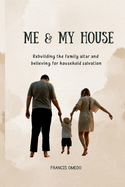 Me & My House: Rebuilding the family altar and believing for household salvation