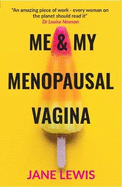 ME & MY MENOPAUSAL VAGINA: Living with Vaginal Atrophy