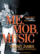 Me, the Mob, and the Music: One Helluva Ride with Tommy James and the Shondells