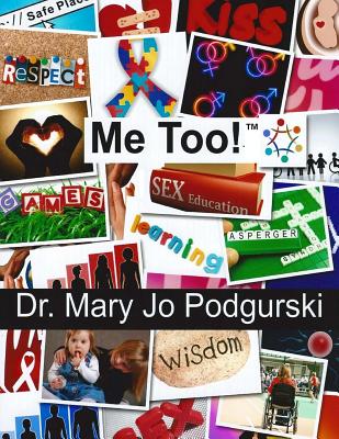 Me Too!: Real Talk about Sexuality for People of ALL Abilities - Podgurski, Mary Jo, Dr.