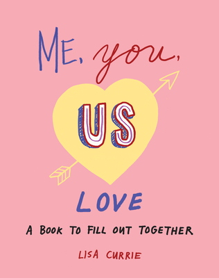 Me, You, Us (Love): A Book to Fill Out Together - Currie, Lisa