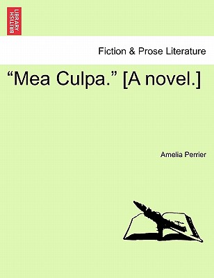 Mea Culpa. [a Novel.] - Perrier, Amelia