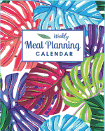 Meal Planning Calendar: Fantasy Colors Tropical Leaves Monstera Meal Planning Calendar Weekly Menu Planner Track and Plan Your Weekly Meals 52 Week Food Planner Diary Log Meal Prep and Planning Grocery List.