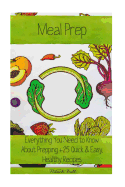Meal Prep: Everything You Need to Know about Prepping + 25 Quick & Easy, Healthy Recipes