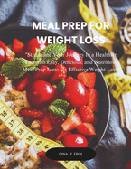 Meal Prep for Weight Loss: "Streamline Your Journey to a Healthier You with Easy, Delicious, and Nutritious Meal Prep Ideas for Effective Weight Loss"
