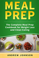 Meal Prep: The Complete Meal Prep Cookbook for Weight Loss and Clean Eating