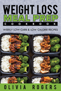 Meal Prep: The Weight Loss Meal Prep Cookbook - Weekly Low Carb & Low Calorie Recipes