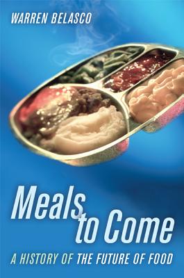 Meals to Come: A History of the Future of Food Volume 16 - Belasco, Warren, Dr.