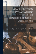 Mean Electron Density Variations of the Quiet Ionosphere No. 6 - August 1961; NBS Technical Note 40-6