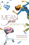 Mean Girls All Grown Up: Surviving Catty and Conniving Women - DiMarco, Hayley