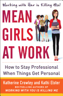 Mean Girls at Work: How to Stay Professional When Things Get Personal: How to Stay Professional When Things Get Personal