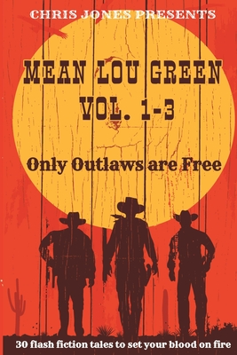 MEAN LOU GREEN Vol. 1-3: Only Outlaws are Free - Jones, Chris