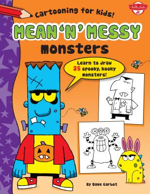 Mean 'n' Messy Monsters: Learn to Draw 25 Spooky, Kooky Monsters! - 