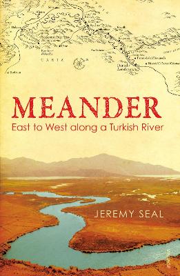 Meander: East to West along a Turkish River - Seal, Jeremy