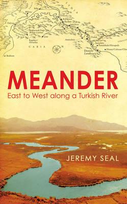 Meander: East to West along a Turkish River - Seal, Jeremy