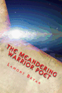Meandering Poet Warrior: Chronicles of A Lone Soul