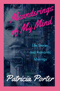 Meanderings of My Mind: Life Stories and Romantic Musings