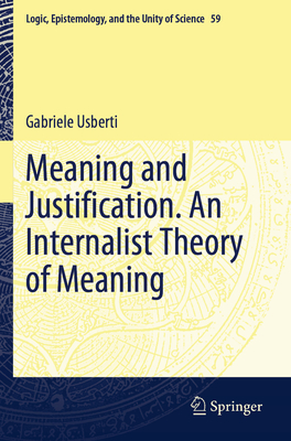 Meaning and Justification. An Internalist Theory of Meaning - Usberti, Gabriele