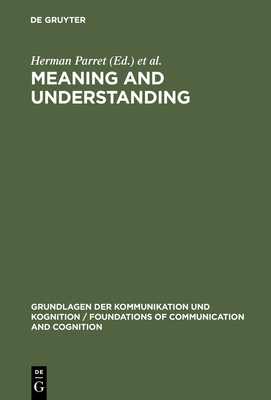 Meaning and Understanding - Parret, Herman, Professor (Editor), and Bouveresse, Jacques (Editor)