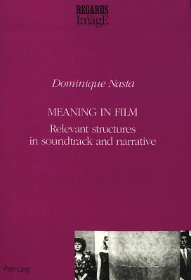 Meaning in Film: Relevant Structures in Soundtrack and Narrative - Coremans, Linda, and Nasta, Dominique