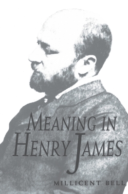 Meaning in Henry James - Bell, Millicent, Ms.